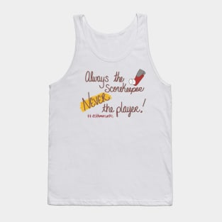 Always the scorekeeper. Never the player! Tank Top